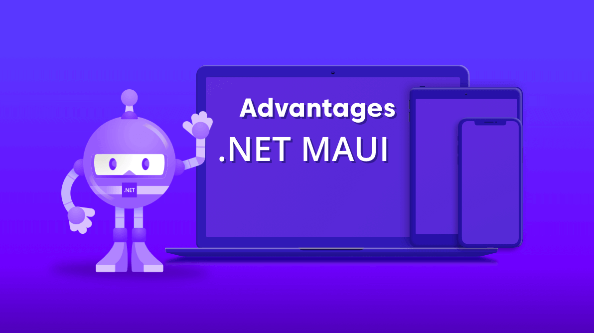 Advantages of .NET MAUI Over Xamarin